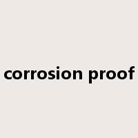 corrosion proof是什么意思