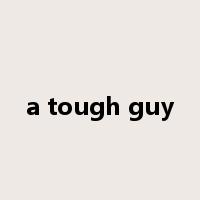 a tough guy是什么意思