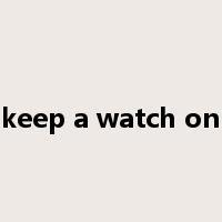 keep a watch on是什么意思