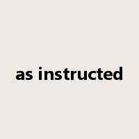 as instructed是什么意思