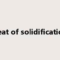 heat of solidification是什么意思