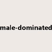 male-dominated是什么意思