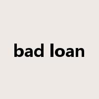 bad loan是什么意思