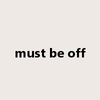 must be off是什么意思