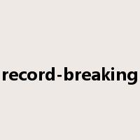 record-breaking是什么意思