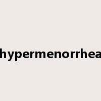 hypermenorrhea是什么意思