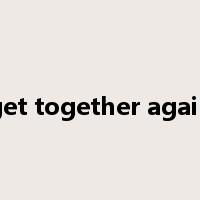 get together again是什么意思