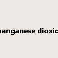 manganese dioxide是什么意思