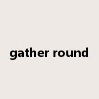 gather round是什么意思