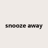 snooze away是什么意思