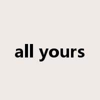 all yours是什么意思