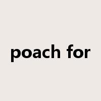 poach for是什么意思