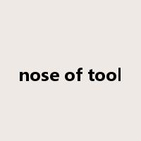 nose of tool是什么意思