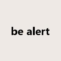 be alert是什么意思