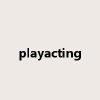 playacting是什么意思