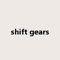 shift gears是什么意思