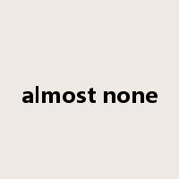 almost none是什么意思