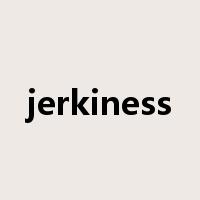 jerkiness是什么意思