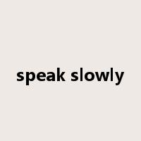speak slowly是什么意思