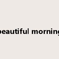 beautiful morning是什么意思