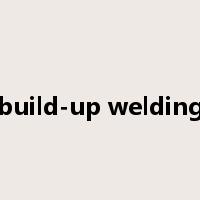 build-up welding是什么意思