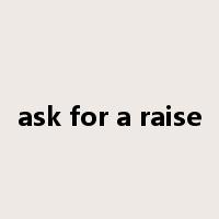 ask for a raise是什么意思