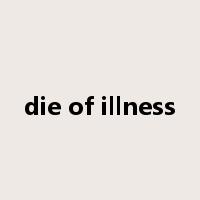 die of illness是什么意思