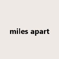 miles apart是什么意思