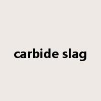 carbide slag是什么意思