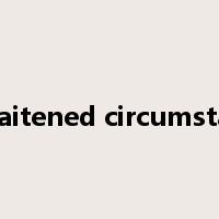 in straitened circumstances是什么意思