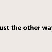 just the other way是什么意思