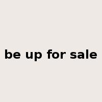be up for sale是什么意思