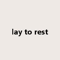 lay to rest是什么意思