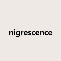 nigrescence是什么意思