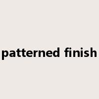 patterned finish是什么意思