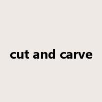 cut and carve是什么意思