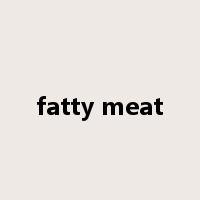 fatty meat是什么意思