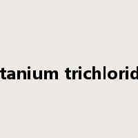 titanium trichloride是什么意思