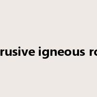 intrusive igneous rock是什么意思