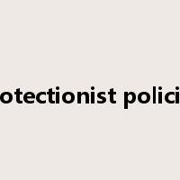 protectionist policies是什么意思