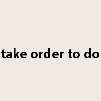 take order to do是什么意思