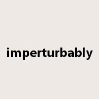 imperturbably是什么意思