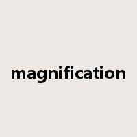 magnification是什么意思