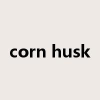 corn husk是什么意思