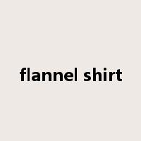 flannel shirt是什么意思