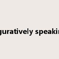 figuratively speaking是什么意思