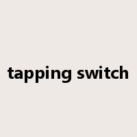 tapping switch是什么意思