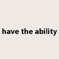 have the ability是什么意思
