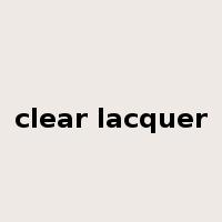 clear lacquer是什么意思