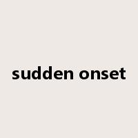 sudden onset是什么意思